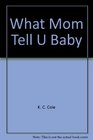What Mom Tell U Baby