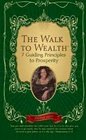 The Walk to Wealth 7 Guiding Principles to Prosperity