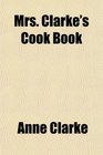 Mrs Clarke's Cook Book