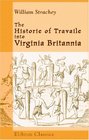 The Historie of Travaile into Virginia Britannia Expressing the Cosmographie and Comodities of the Country together with the Manners and Customes of the People