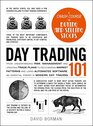 Day Trading 101 From Understanding Risk Management and Creating Trade Plans to Recognizing Market Patterns and Using Automated Software an Essential Primer in Modern Day Trading