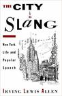 The City in Slang New York Life and Popular Speech