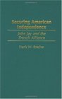 Securing American Independence John Jay and the French Alliance