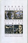 Robert Finigan's Essentials of Wine A Guide to Discovering the World's Most Pleasing Wines