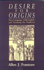 Desire for Origins New Language Old English and Teaching the Tradition