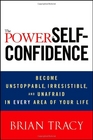 The Power of SelfConfidence Become Unstoppable Irresistible and Unafraid in Every Area of Your Life