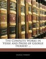 The Complete Works in Verse and Prose of George Herbert