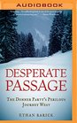 Desperate Passage The Donner Party's Perilous Journey West
