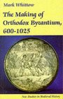 The Making of Orthodox Byzantium 6001025