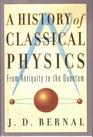 A history of classical physics From antiquity to the quantum