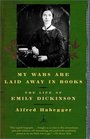 My Wars Are Laid Away in Books : The Life of Emily Dickinson