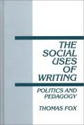 The Social Uses of Writing Politics and Pedagogy