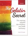 The Gelatin Secret: The Surprising Superfood That Transforms Your Health and Beauty