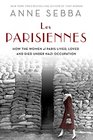 Les Parisiennes How the Women of Paris Lived Loved and Died Under Nazi Occupation