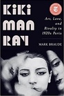 Kiki Man Ray Art Love and Rivalry in 1920s Paris
