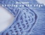 Knitting on the Edge RibsRufflesLaceFringesFloraPoints  Picots  The Essential Collection of 350 Decorative Borders