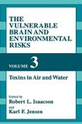 The Vulnerable Brain and Environmental Risks Toxins in Air and Water