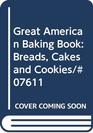 Great American Baking Book Breads Cakes and Cookies/07611