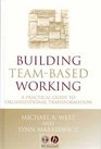 Building TeamBased Working A Practical Guide to Organizational Transformation