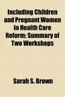 Including Children and Pregnant Women in Health Care Reform Summary of Two Workshops