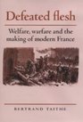 Defeated Flesh Welfare Warfare and the Making of Modern France