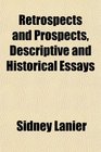 Retrospects and Prospects Descriptive and Historical Essays