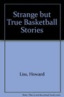 Strange But True Basketball Stories