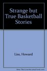 Strange But True Basketball Stories