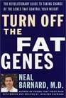Turn Off the Fat Genes  The Revolutionary Guide to Taking Charge of the Genes That Control Your Weight