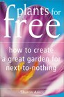 Plants for Free How to Create a Great Garden for NextToNothing
