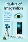 Masters of Imagination Interviews with 25 Horror Science Fiction and Fantasy Writers and Filmmakers