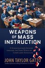 Weapons of Mass Instruction A Schoolteacher's Journey through the Dark World of Compulsory Schooling