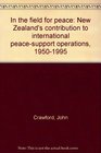In the field for peace New Zealand's contribution to international peacesupport operations  19501995