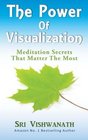 The Power of Visualization :  Meditation Secrets That Matter the Most