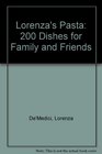 Lorenza's Pasta 200 Dishes for Family and Friends
