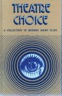 Theatre choice A collection of modern short plays