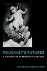 Foucault's Futures A Critique of Reproductive Reason