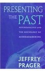 Presenting the Past  Psychoanalysis and the Sociology of Misremembering