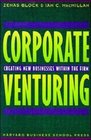Corporate Venturing Creating New Businesses Within the Firm