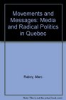 Movements and Messages Media and Radical Politics in Quebec