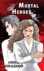 Mortal Heroes A Novel By