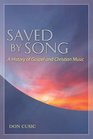 Saved by Song A History of Gospel and Christian Music