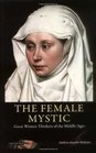 The Female Mystic: Great Women Thinkers of the Middle Ages (International Library of Historical Studies)