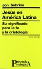 Jesus en America Latina Su significado para la fe y la cristologia