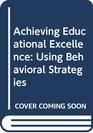 Achieving Educational Excellence Using Behavioral Strategies