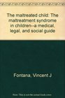The maltreated child The maltreatment syndrome in childrena medical legal and social guide
