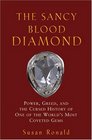 The Sancy Blood Diamond  Power Greed and the Cursed History of One of the World's Most Coveted Gems