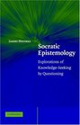 Socratic Epistemology Explorations of KnowledgeSeeking by Questioning