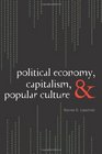 Political Economy Capitalism and Popular Culture