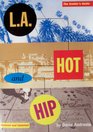 LA Hot and Hip The Ultimate Insider's Guide to Restaurants Hotels Clubs Shops the     Art Scene and More